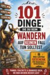 101 Dinge, die du beim Wandern auf keinen Fall tun solltest: Das lustige Buch für Wanderer voller Pannen, Fehltritte und Dinge, die man am Berg besser … macht – das perfekte Geschenk für Wanderfans