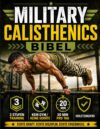 Die Calisthenics-Bibel: Der ultimative Leitfaden vom Anfänger zum Muscle-Up | Transformiere deinen Körper, baue Muskeln auf und trainiere verletzungsfrei mit einem 90-Tage-Bodyweight-Trainingsprogramm